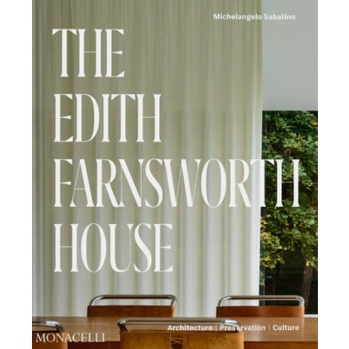 (영문도서) The Edith Farnsworth House: Architecture Preservation Culture Hardcover, Monacelli Press, English, 9781580936194