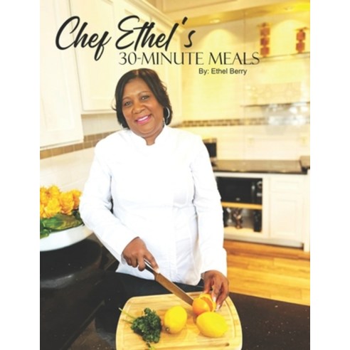 (영문도서) Chef Ethel''s 30-Minute Meals Paperback, Independently Published, English, 9798368381534