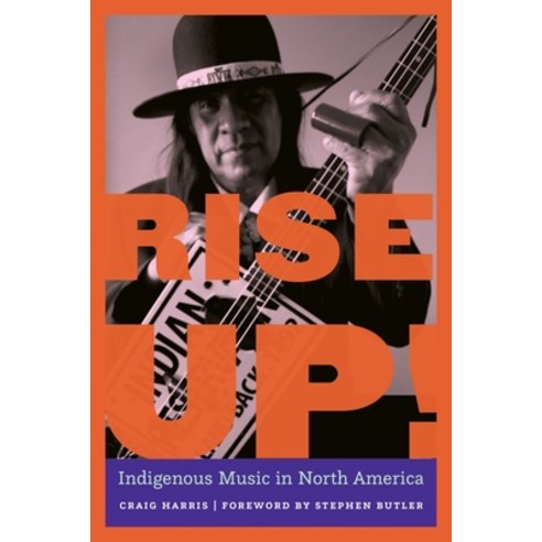 (영문도서) Rise Up!: Indigenous Music in North America Paperback, University of Nebraska Press, English, 9781496236159