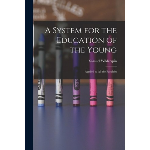 (영문도서) A System for the Education of the Young: Applied to All the Faculties Paperback, Legare Street Press, English, 9781019166567