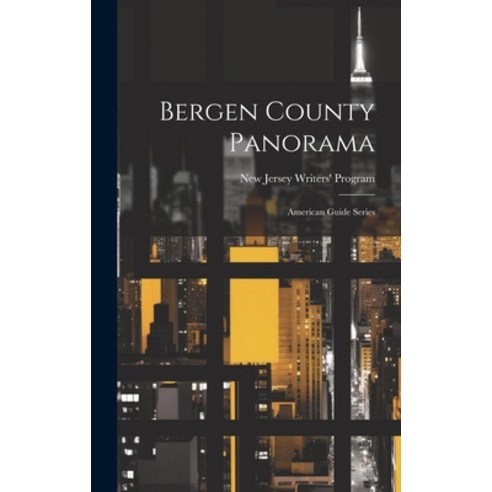 (영문도서) Bergen County Panorama: American Guide Series Hardcover, Legare Street Press, English, 9781022888616