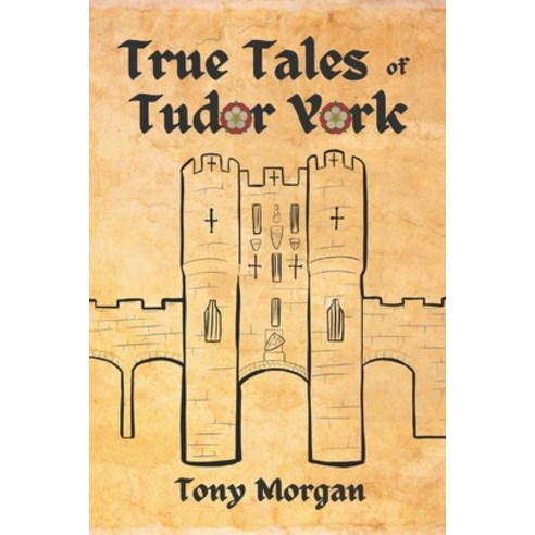 (영문도서) True Tales of Tudor York Paperback, Independently Published, English, 9798375269917
