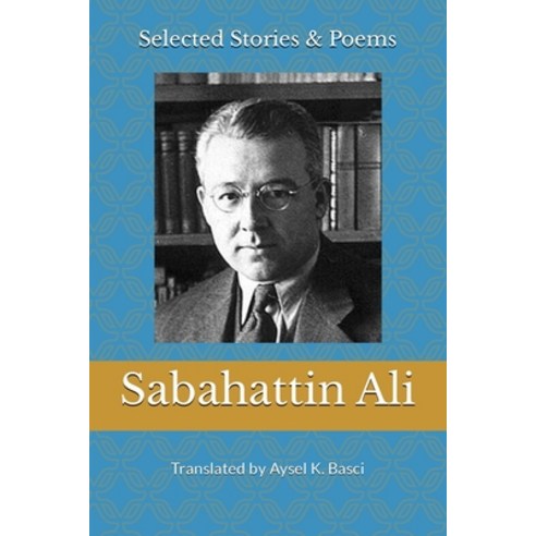 (영문도서) Selected Stories & Poems by Sabahattin Ali: Translated by Aysel K Basci Paperback, Independently Published, English, 9798361807888