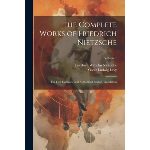 (영문도서) The Complete Works of Friedrich Nietzsche: The First Complete and Authorized English Translat... Paperback, Legare Street Press, 9781021944252