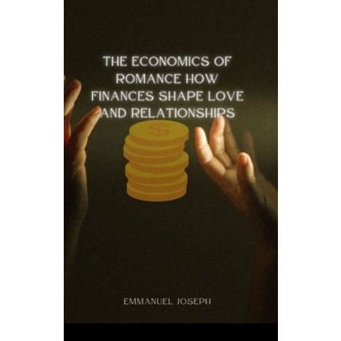 (영문도서) The Economics of Romance: How Finances Shape Love and Relationships Hardcover, Blurb, English, 9798881390235