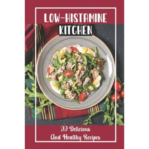 (영문도서) Low-Histamine Kitchen: 99 Delicious And Healthy Recipes: Food Recipes Paperback, Independently Published, English, 9798474216669