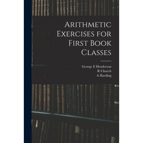 (영문도서) Arithmetic Exercises for First Book Classes Paperback, Legare Street Press, English, 9781015200920