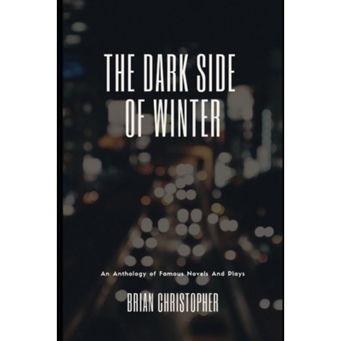 The Dark Side of Winter: An Anthology Of Famous Plays And Novels Paperback, Independently Published, English, 9798724913492