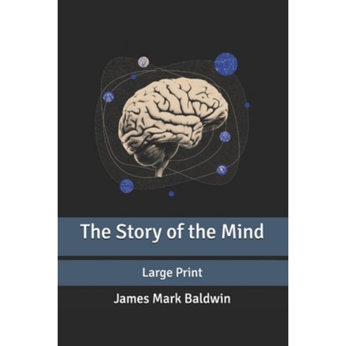 The Story of the Mind: Large Print Paperback, Independently Published, English, 9798631659254