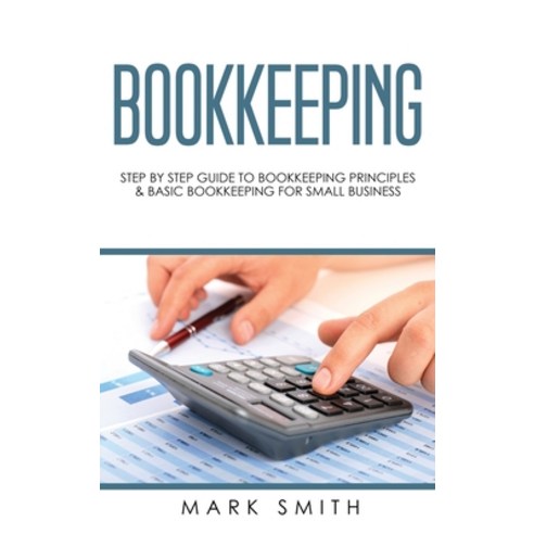(영문도서) Bookkeeping: Step by Step Guide to Bookkeeping Principles & Basic Bookkeeping for Small Business Hardcover, Guy Saloniki