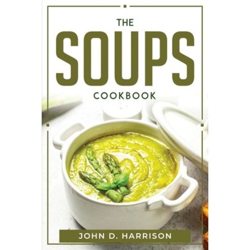 (영문도서) The Soups Cookbook Paperback, John D. Harrison, English, 9781804770597
