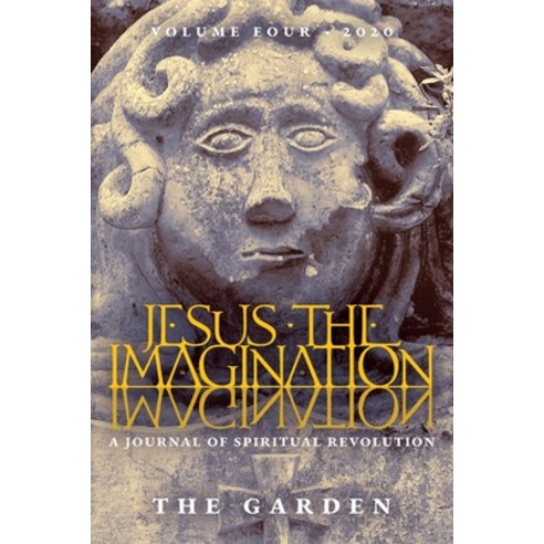 Jesus the Imagination: A Journal of Spiritual Revolution: The Garden (Volume Four 2020) Paperback, Angelico Press