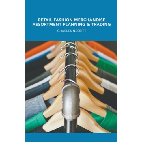 (영문도서) Retail Fashion Merchandise Assortment Planning and Trading Paperback, Charles Nesbitt, English, 9798224238071