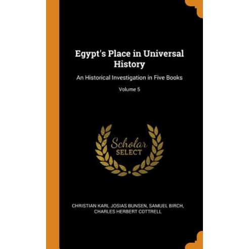 (영문도서) Egypt''s Place in Universal History: An Historical Investigation in Five Books; Volume 5 Hardcover, Franklin Classics, English, 9780342495825