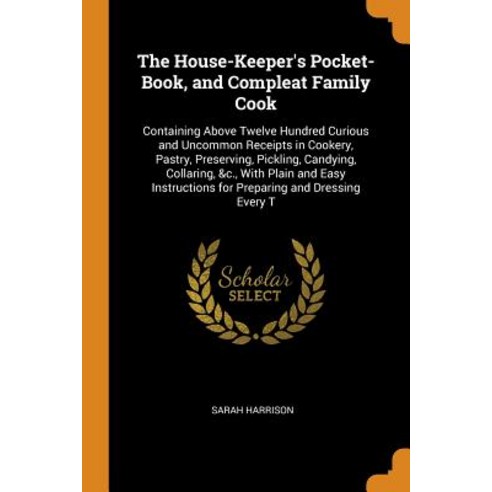 (영문도서) The House-Keeper''s Pocket-Book and Compleat Family Cook: Containing Above Twelve Hundred Cur... Paperback, Franklin Classics, English, 9780341772231