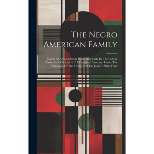(영문도서) The Negro American Family: Report Of A Social Study Made Principally By The College Classes O... Hardcover, Legare Street Press, English, 9781020989698