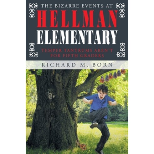 (영문도서) The Bizarre Events at Hellman Elementary: Temper Tantrums Aren''t For Fifth Graders Paperback, Page Publishing, Inc., English, 9781644248867