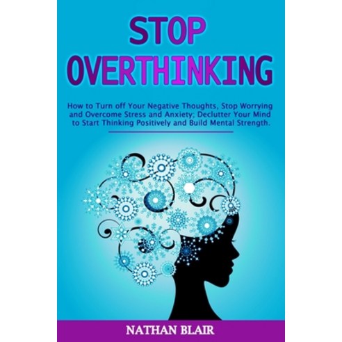 (영문도서) Stop Overthinking: How to Turn off Your Negative Thoughts Stop Worrying and Overcome Stress ... Paperback, Rachel Glass, English, 9781801326735