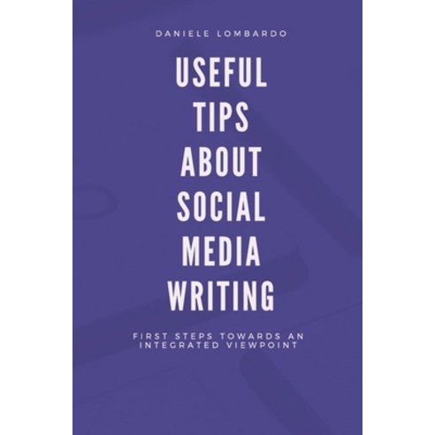 Useful tips about Social Media Writing: First steps towards an integrated viewpoint Paperback, Independently Published, English, 9798743311316