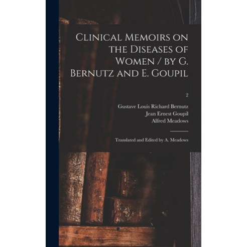 (영문도서) Clinical Memoirs on the Diseases of Women / by G. Bernutz and E. Goupil; Translated and Edite... Hardcover, Legare Street Press, English, 9781013430503