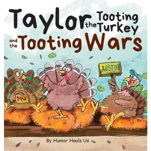 (영문도서) Taylor the Tooting Turkey and the Tooting Wars: A Story About Turkeys Who Toot (Fart) Hardcover, Humor Heals Us, English, 9781637310083