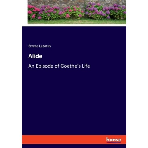 Alide: An Episode of Goethe''s Life Paperback, Hansebooks