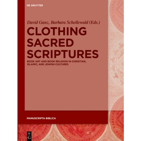 (영문도서) Clothing Sacred Scriptures: Book Art and Book Religion in Christian Islamic and Jewish Cult... Hardcover, de Gruyter, English, 9783110557671