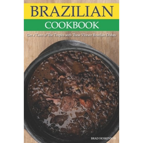 (영문도서) Brazilian Cookbook: Get a Taste of The Tropics with These Vibrant Brazilian Dishes Paperback, Independently Published, English, 9798357679062