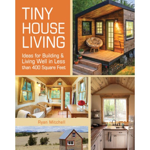 Tiny House Living: Ideas for Building and Living Well in Less Than 400 Square Feet Paperback, Betterway Home