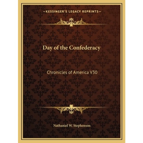 Day of the Confederacy: Chronicles of America V30 Paperback, Kessinger Publishing