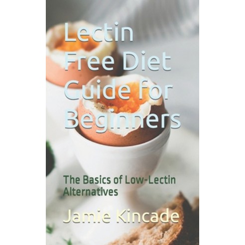 (영문도서) Lectin Free Diet Guide for Beginners: The Basics of Low-Lectin Alternatives Paperback, Independently Published, English, 9798866353521