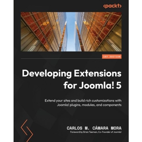 (영문도서) Developing Extensions for Joomla! 5: Extend your sites and build rich customizations with Joo... Paperback, Packt Publishing, English, 9781804617991