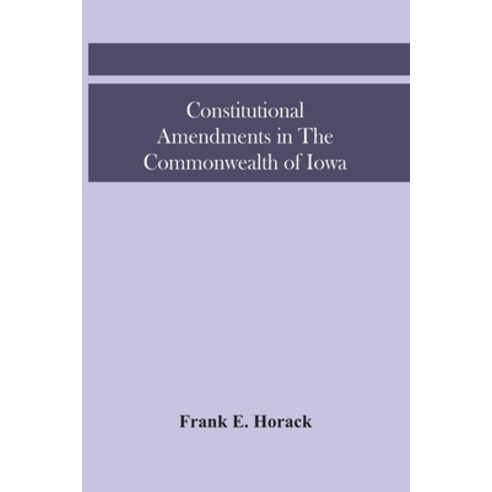 Constitutional Amendments In The Commonwealth Of Iowa Paperback, Alpha Edition, English, 9789354448348