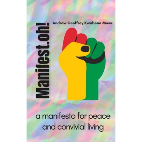 (영문도서) Manifest.oh!: a manifesto for peace and convivial living Paperback, Roseyravelston Books, English, 9780645432657
