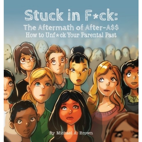 Stuck in F*ck: The Aftermath of After-A$$ How to Unf*ck Your Parental Past Hardcover, Mabma Enterprises, LLC