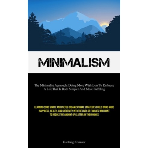 (영문도서) Minimalism: The Minimalist Approach: Doing More With Less To Embrace A Life That Is Both Simp... Paperback, Micheal Kannedy, English, 9781837879977