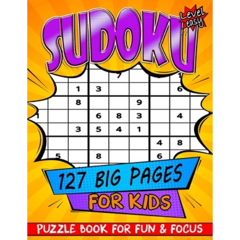 SUDOKU Puzzle Book For Kids - Easy Level - 127 BIG Pages For Fun & Focus: Over 110 Puzzles With Sol... Paperback, Independently Published