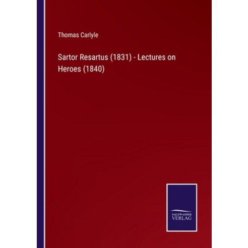 (영문도서) Sartor Resartus (1831) - Lectures on Heroes (1840) Paperback, Salzwasser-Verlag, English, 9783375153366