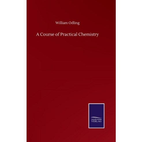 A Course of Practical Chemistry Hardcover, Salzwasser-Verlag Gmbh