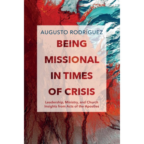 (영문도서) Being Missional in Times of Crisis: Leadership Ministry and Church Insights from the Acts o... Paperback, Wipf & Stock Publishers, English, 9781666763256