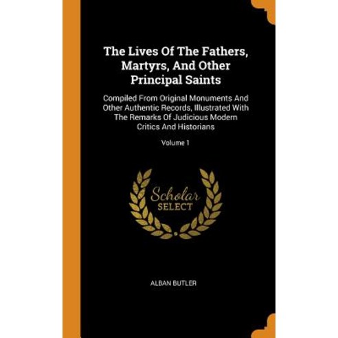 (영문도서) The Lives of the Fathers Martyrs and Other Principal Saints: Compiled from Original Monumen... Hardcover, Franklin Classics, English, 9780343145972