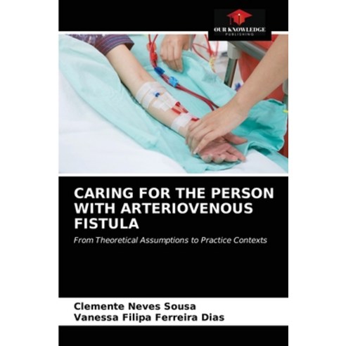 (영문도서) Caring for the Person with Arteriovenous Fistula Paperback, Our Knowledge Publishing, English, 9786203620382