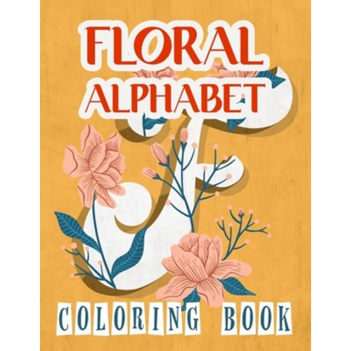 Floral Alphabet Coloring Book: Language Alphabet Coloring Book: This coloring book has 40 designs wi... Paperback, Independently Published