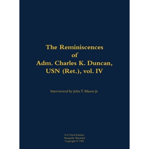 (영문도서) Reminiscences of Adm. Charles K. Duncan USN (Ret.) vol. IV Hardcover, US Naval Institute Press, English, 9781682699621