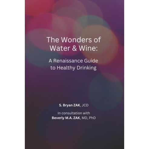 (영문도서) The Wonders of Water and Wine: A Renaissance Guide to Healthy Drinking Paperback, Independently Published