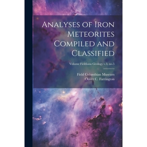 (영문도서) Analyses of Iron Meteorites Compiled and Classified; Volume Fieldiana Geology v.3 no.5 Paperback, Legare Street Press, English, 9781021792495