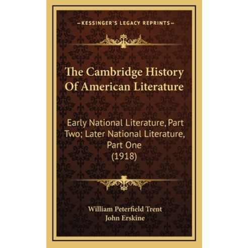The Cambridge History Of American Literature: Early National Literature Part Two; Later National Li... Hardcover, Kessinger Publishing