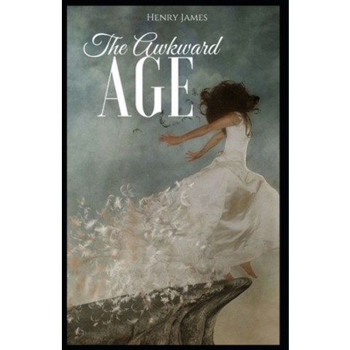The Awkward Age: : Henry James (Short Stories Classics Literature) [Annotated] Paperback, Independently Published, English, 9798721059728