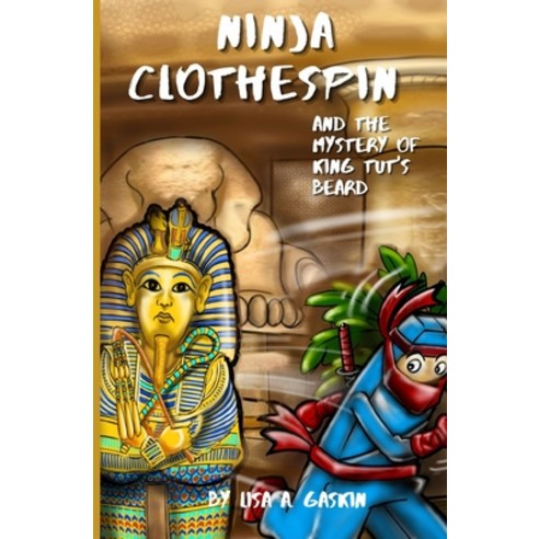 Ninja Clothespin and the Mystery of King Tut''s Beard Paperback, Independently Published, English, 9798727360569