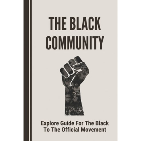 (영문도서) The Black Community: Explore Guide For The Black To The Official Movement: Official Movement ... Paperback, Independently Published, English, 9798542135403
